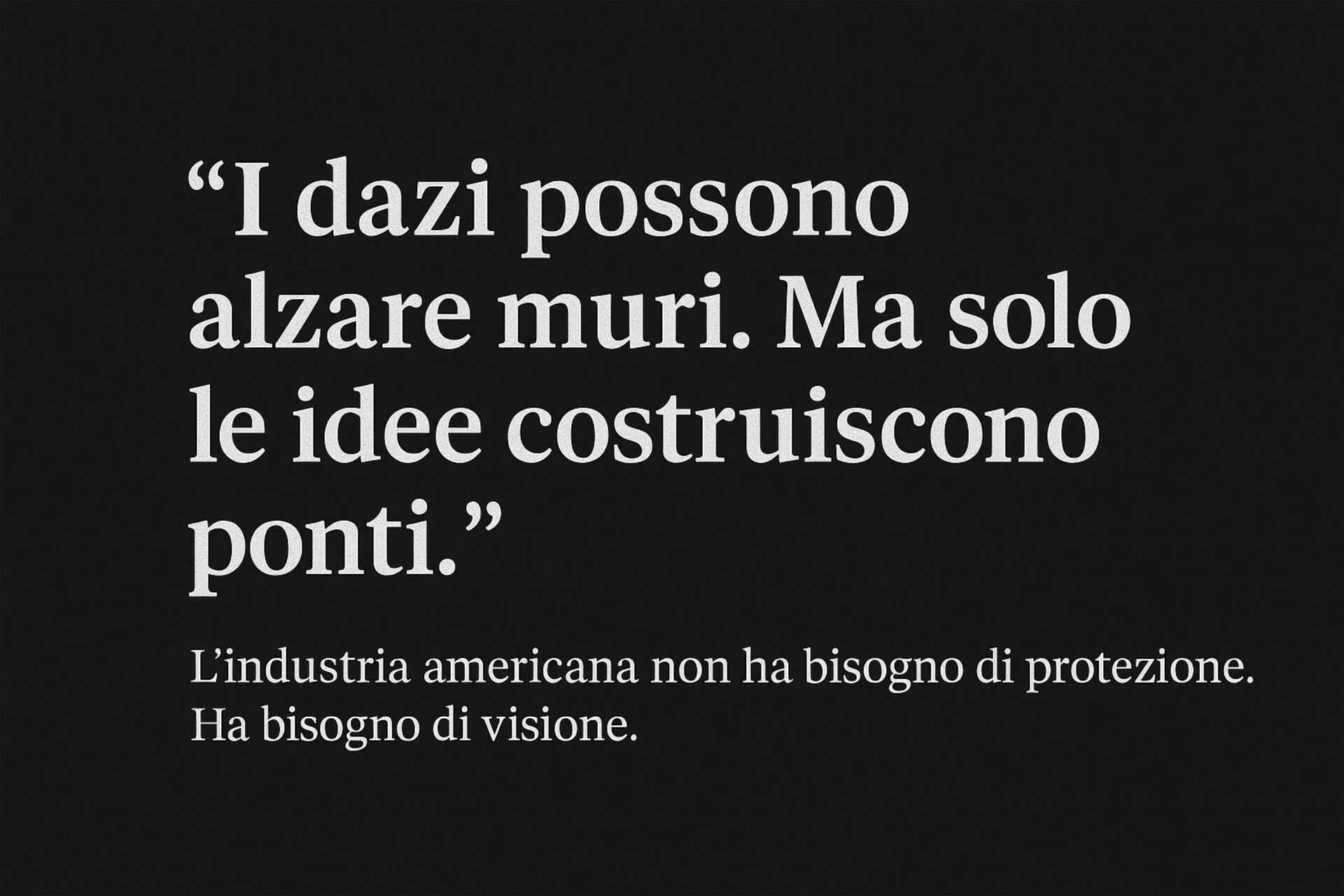 Citazione editoriale sui dazi come ostacoli e sul ruolo delle idee nell’industria americana